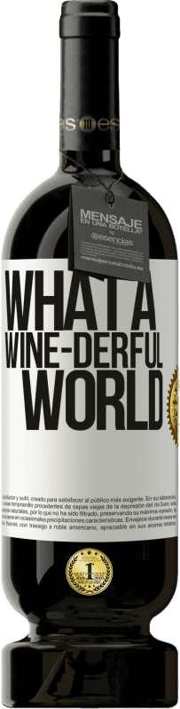 49,95 € | Rotwein Premium Ausgabe MBS® Reserve What a wine-derful world Weißes Etikett. Anpassbares Etikett Reserve 12 Monate Ernte 2015 Tempranillo