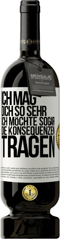 49,95 € Kostenloser Versand | Rotwein Premium Ausgabe MBS® Reserve Ich mag dich so sehr, ich möchte sogar die Konsequenzen tragen Weißes Etikett. Anpassbares Etikett Reserve 12 Monate Ernte 2016 Tempranillo
