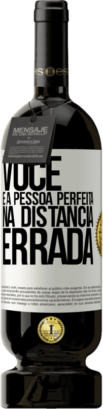 «Você é a pessoa perfeita na distância errada» Edição Premium MBS® Reserva