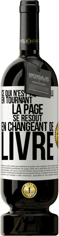 Envoi gratuit | Vin rouge Édition Premium MBS® Réserve Ce qui n'est pas résolu en tournant la page se résout en changeant de livre Étiquette Blanche. Étiquette personnalisable Réserve 12 Mois Récolte 2014 Tempranillo