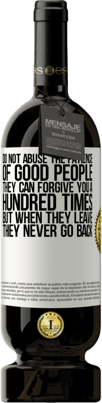 49,95 € 送料無料 | 赤ワイン プレミアム版 MBS® 予約する 善良な人々の忍耐を乱用しないでください。彼らはあなたを百回許すことができますが、彼らが去るとき、彼らは二度と戻りません ホワイトラベル. カスタマイズ可能なラベル 予約する 12 月 収穫 2016 Tempranillo