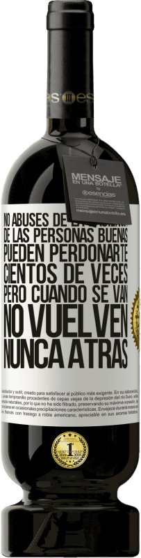 49,95 € | Vino Tinto Edición Premium MBS® Reserva No abuses de la paciencia de las personas buenas. Pueden perdonarte cientos de veces, pero cuando se van, no vuelven nunca Etiqueta Blanca. Etiqueta personalizable Reserva 12 Meses Cosecha 2016 Tempranillo