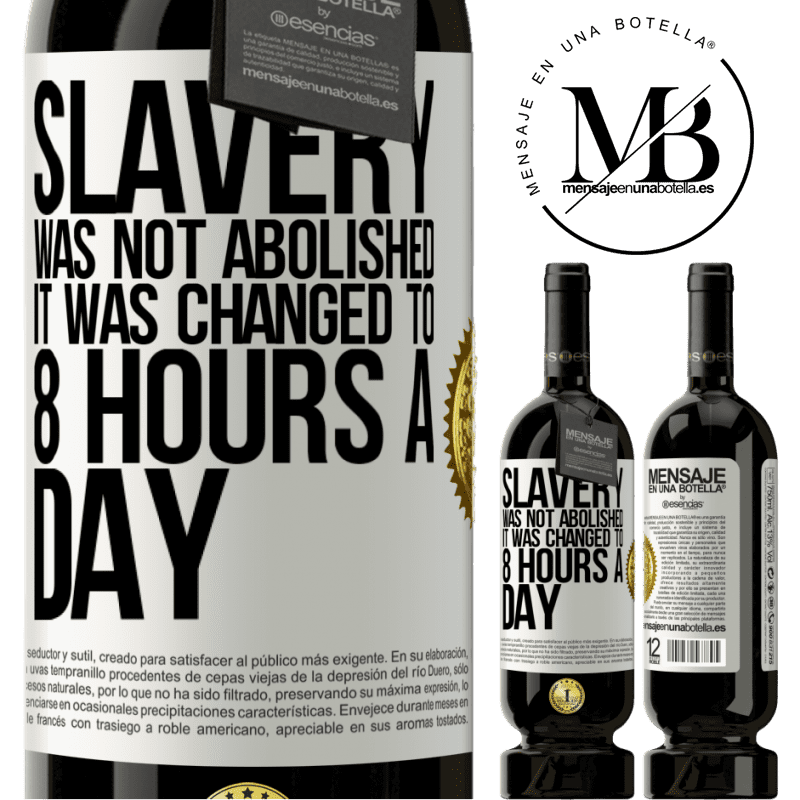 29,95 € Free Shipping | Red Wine Premium Edition MBS® Reserva Slavery was not abolished, it was changed to 8 hours a day White Label. Customizable label Reserva 12 Months Harvest 2014 Tempranillo