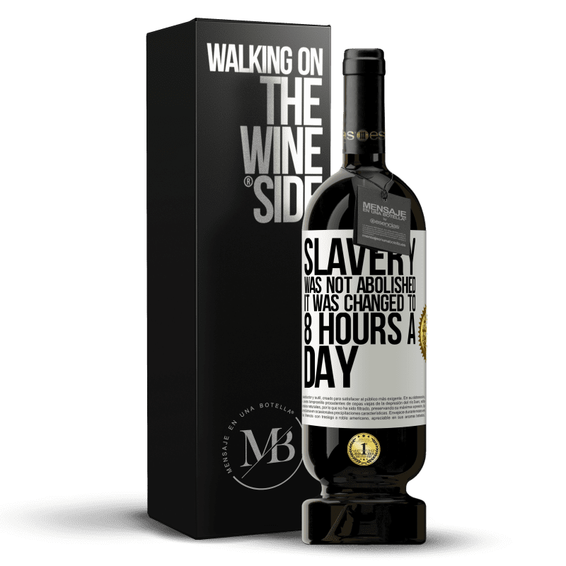 49,95 € Free Shipping | Red Wine Premium Edition MBS® Reserve Slavery was not abolished, it was changed to 8 hours a day White Label. Customizable label Reserve 12 Months Harvest 2014 Tempranillo