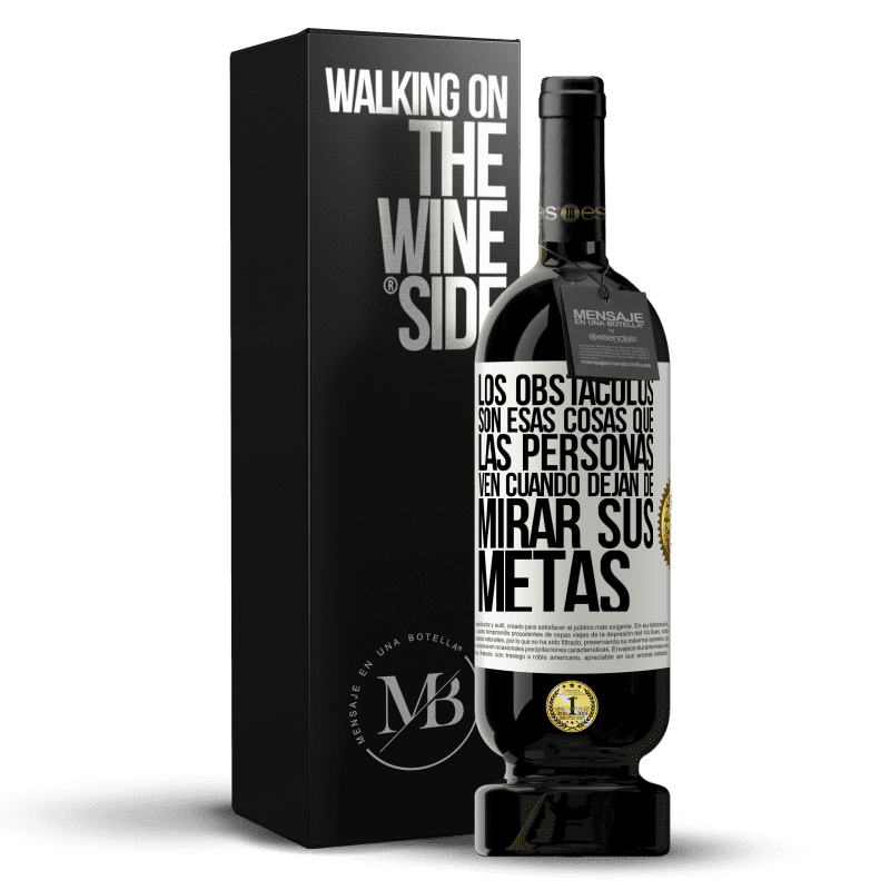 49,95 € Envío gratis | Vino Tinto Edición Premium MBS® Reserva Los obstáculos son esas cosas que las personas ven cuando dejan de mirar sus metas Etiqueta Blanca. Etiqueta personalizable Reserva 12 Meses Cosecha 2014 Tempranillo