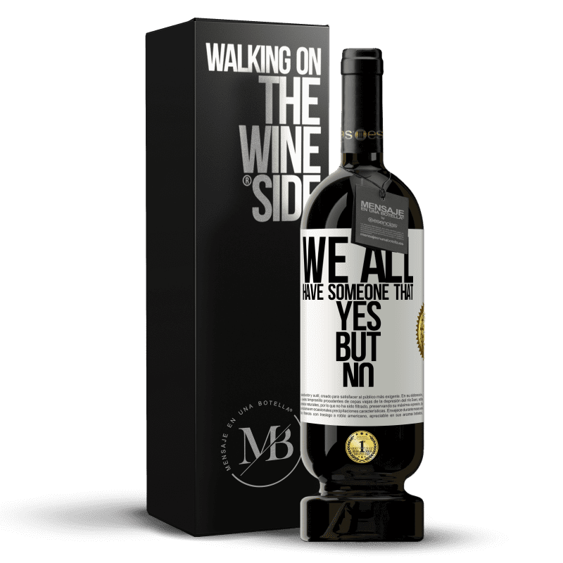 49,95 € Free Shipping | Red Wine Premium Edition MBS® Reserve We all have someone yes but no White Label. Customizable label Reserve 12 Months Harvest 2014 Tempranillo