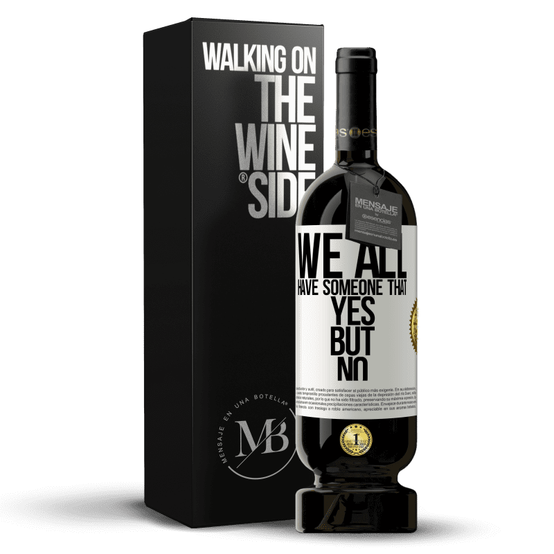 49,95 € Free Shipping | Red Wine Premium Edition MBS® Reserve We all have someone yes but no White Label. Customizable label Reserve 12 Months Harvest 2016 Tempranillo