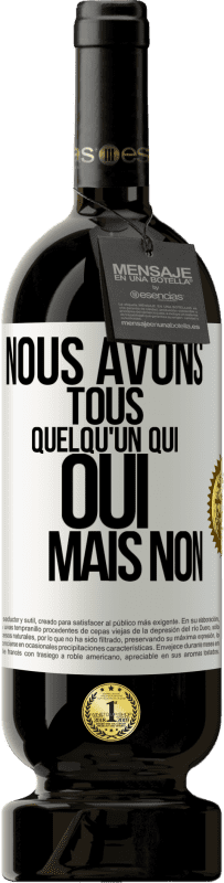 49,95 € Envoi gratuit | Vin rouge Édition Premium MBS® Réserve Nous avons tous quelqu'un qui oui mais non Étiquette Blanche. Étiquette personnalisable Réserve 12 Mois Récolte 2015 Tempranillo