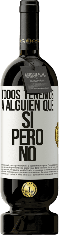 49,95 € | Vino Tinto Edición Premium MBS® Reserva Todos tenemos a alguien que sí pero no Etiqueta Blanca. Etiqueta personalizable Reserva 12 Meses Cosecha 2015 Tempranillo