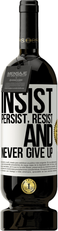 49,95 € | Red Wine Premium Edition MBS® Reserve Insist, persist, resist, and never give up White Label. Customizable label Reserve 12 Months Harvest 2015 Tempranillo