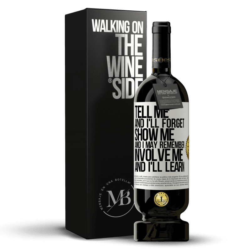 49,95 € Free Shipping | Red Wine Premium Edition MBS® Reserve Tell me, and i'll forget. Show me, and i may remember. Involve me, and i'll learn White Label. Customizable label Reserve 12 Months Harvest 2014 Tempranillo