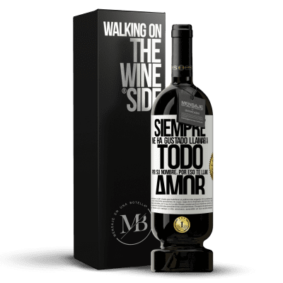 «Siempre me ha gustado llamar a todo por su nombre, por eso te llamo amor» Edición Premium MBS® Reserva