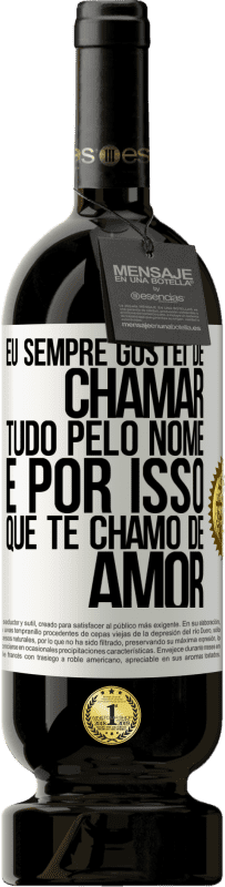 «Eu sempre gostei de chamar tudo pelo nome, é por isso que te chamo de amor» Edição Premium MBS® Reserva