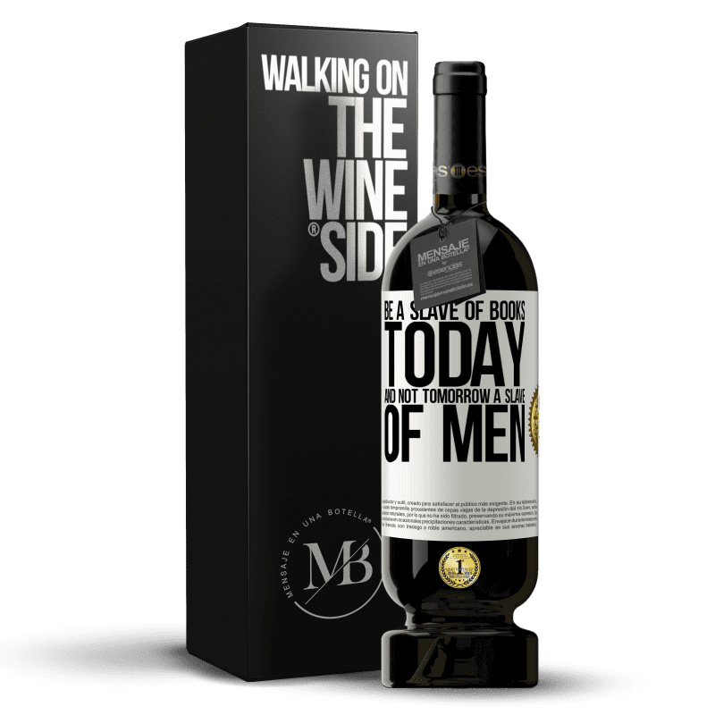 49,95 € Free Shipping | Red Wine Premium Edition MBS® Reserve Be a slave of books today and not tomorrow a slave of men White Label. Customizable label Reserve 12 Months Harvest 2014 Tempranillo