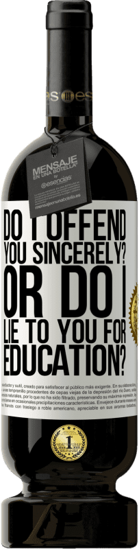 «do I offend you sincerely? Or do I lie to you for education?» Premium Edition MBS® Reserve