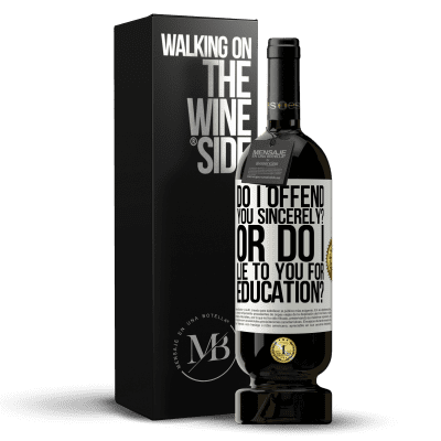 «do I offend you sincerely? Or do I lie to you for education?» Premium Edition MBS® Reserve
