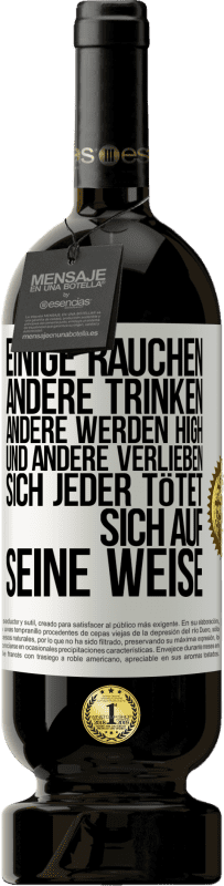49,95 € Kostenloser Versand | Rotwein Premium Ausgabe MBS® Reserve Einige rauchen, andere trinken, andere werden high und andere verlieben sich. Jeder tötet sich auf seine Weise Weißes Etikett. Anpassbares Etikett Reserve 12 Monate Ernte 2016 Tempranillo