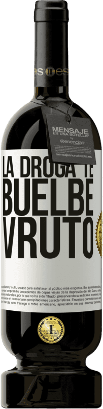 «La droga te buelbe vruto» Edición Premium MBS® Reserva