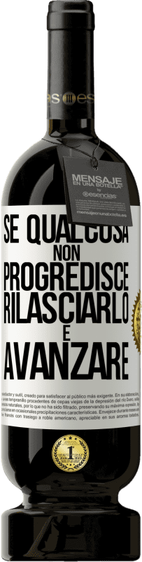 49,95 € Spedizione Gratuita | Vino rosso Edizione Premium MBS® Riserva Se qualcosa non progredisce, rilasciarlo e avanzare Etichetta Bianca. Etichetta personalizzabile Riserva 12 Mesi Raccogliere 2016 Tempranillo