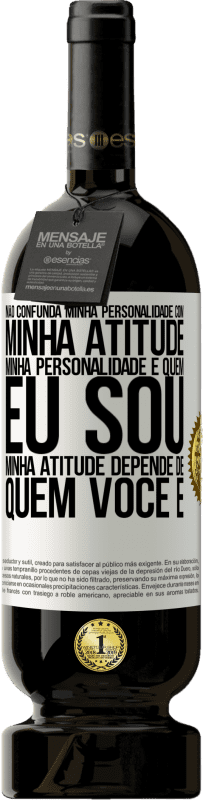 49,95 € | Vinho tinto Edição Premium MBS® Reserva Não confunda minha personalidade com minha atitude. Minha personalidade é quem eu sou. Minha atitude depende de quem você é Etiqueta Branca. Etiqueta personalizável Reserva 12 Meses Colheita 2015 Tempranillo