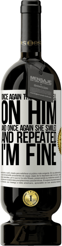 49,95 € | Red Wine Premium Edition MBS® Reserve Once again, the world fell on him. And once again, he smiled and repeated I'm fine White Label. Customizable label Reserve 12 Months Harvest 2016 Tempranillo