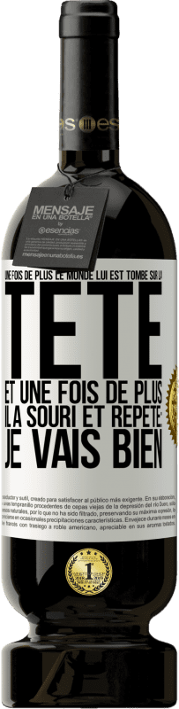 49,95 € | Vin rouge Édition Premium MBS® Réserve Une fois de plus le monde lui est tombé sur la tête. Et une fois de plus il a souri et répété: Je vais bien Étiquette Blanche. Étiquette personnalisable Réserve 12 Mois Récolte 2016 Tempranillo