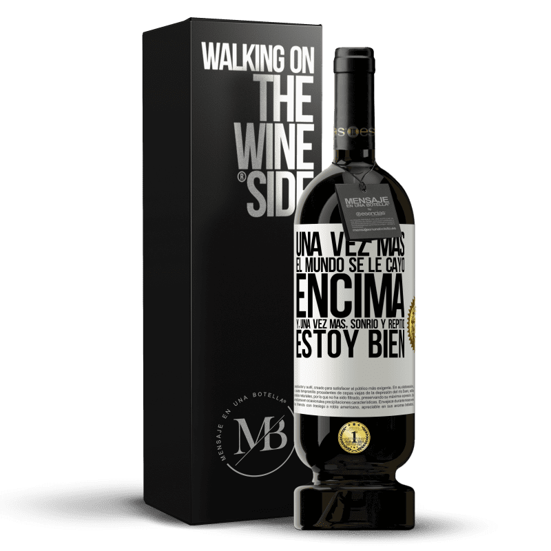 49,95 € Envío gratis | Vino Tinto Edición Premium MBS® Reserva Una vez más, el mundo se le cayó encima. Y, una vez más, sonrió y repitió Estoy bien Etiqueta Blanca. Etiqueta personalizable Reserva 12 Meses Cosecha 2015 Tempranillo