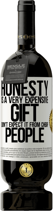 «Честность очень дорогой подарок. Не ожидайте этого от дешевых людей» Premium Edition MBS® Бронировать