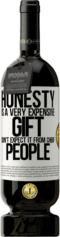 «Honesty is a very expensive gift. Don't expect it from cheap people» Premium Edition MBS® Reserve