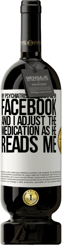 49,95 € 送料無料 | 赤ワイン プレミアム版 MBS® 予約する 私の精神科医はFacebookで私をフォローしています ホワイトラベル. カスタマイズ可能なラベル 予約する 12 月 収穫 2016 Tempranillo