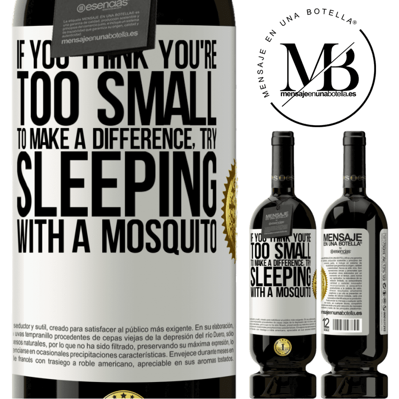 29,95 € Free Shipping | Red Wine Premium Edition MBS® Reserva If you think you're too small to make a difference, try sleeping with a mosquito White Label. Customizable label Reserva 12 Months Harvest 2014 Tempranillo