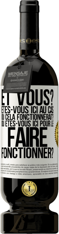 Envoi gratuit | Vin rouge Édition Premium MBS® Réserve Et vous? Êtes-vous ici au cas où cela fonctionnerait? Ou êtes-vous ici pour le faire fonctionner? Étiquette Blanche. Étiquette personnalisable Réserve 12 Mois Récolte 2014 Tempranillo