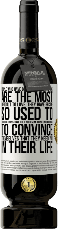 «People who have been alone for too long, are the most difficult to love. They have become so used to their loneliness that» Premium Edition MBS® Reserve