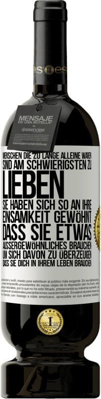 49,95 € | Rotwein Premium Ausgabe MBS® Reserve Menschen, die zu lange alleine waren, sind am schwierigsten zu lieben. Sie haben sich so an ihre Einsamkeit gewöhnt, dass sie et Weißes Etikett. Anpassbares Etikett Reserve 12 Monate Ernte 2015 Tempranillo