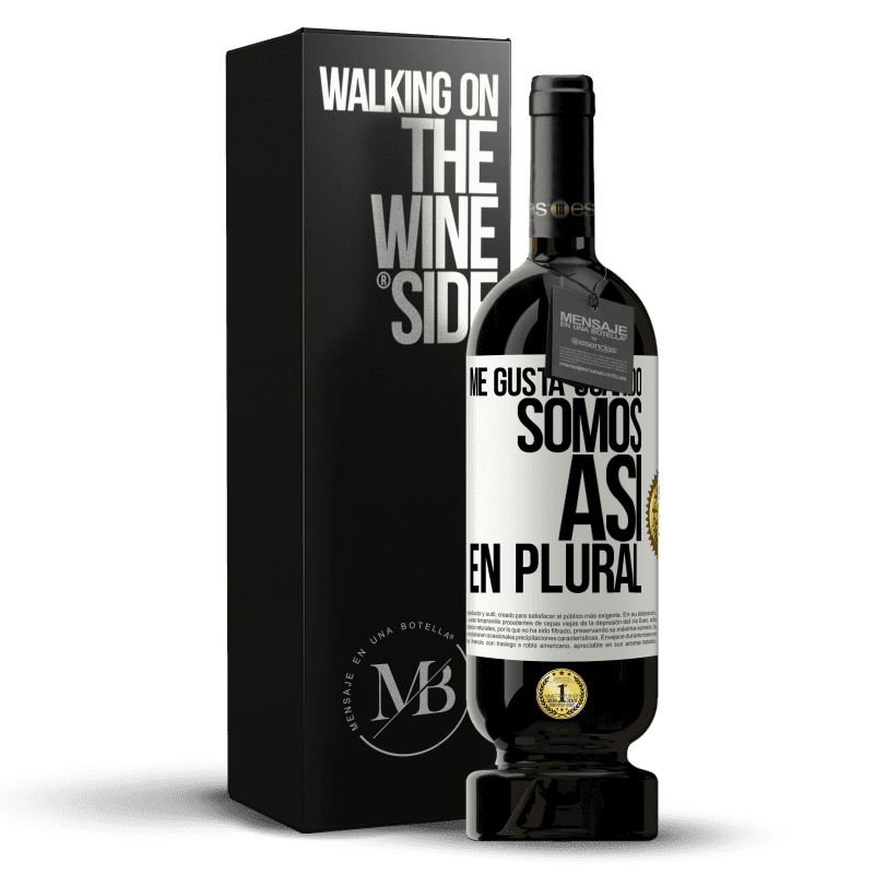 49,95 € Envío gratis | Vino Tinto Edición Premium MBS® Reserva Me gusta cuando somos. Así, en plural Etiqueta Blanca. Etiqueta personalizable Reserva 12 Meses Cosecha 2016 Tempranillo