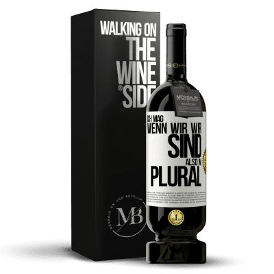 «Ich mag, wenn wir wir sind. Also im Plural» Premium Ausgabe MBS® Reserve