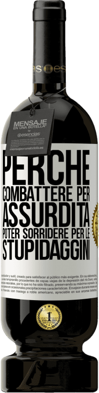 49,95 € | Vino rosso Edizione Premium MBS® Riserva Perché combattere per assurdità poter sorridere per le stupidaggini Etichetta Bianca. Etichetta personalizzabile Riserva 12 Mesi Raccogliere 2015 Tempranillo