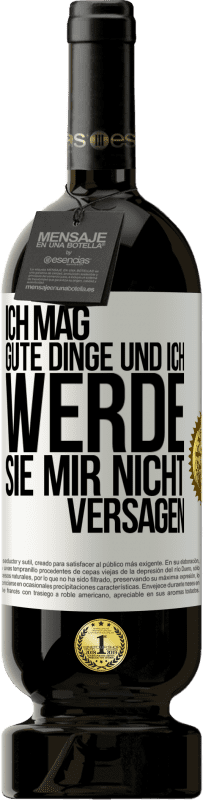 49,95 € | Rotwein Premium Ausgabe MBS® Reserve Ich mag gute Dinge und ich werde sie mir nicht versagen Weißes Etikett. Anpassbares Etikett Reserve 12 Monate Ernte 2015 Tempranillo