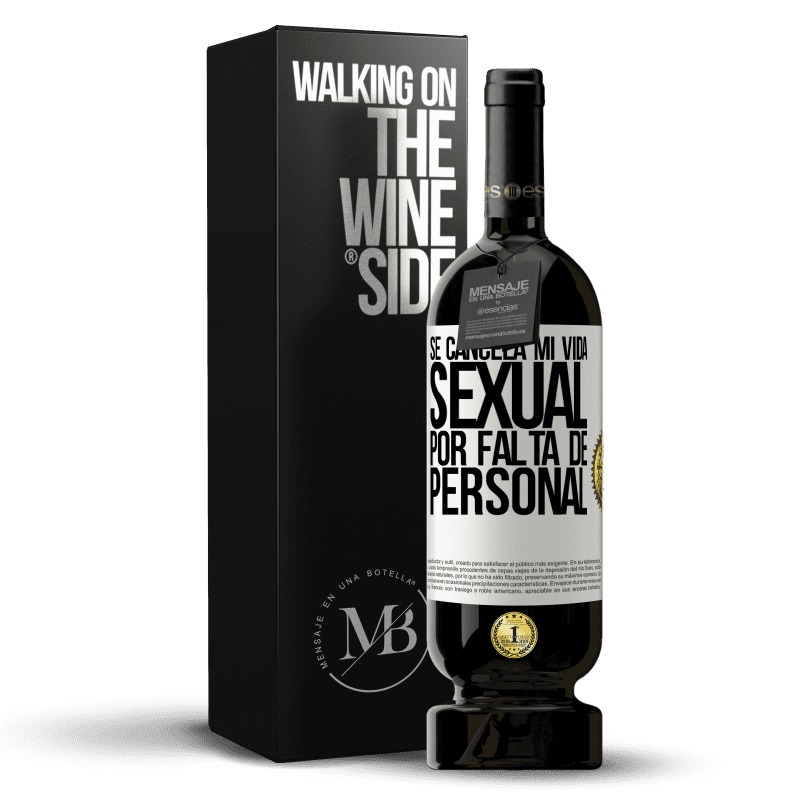 49,95 € Envío gratis | Vino Tinto Edición Premium MBS® Reserva Se cancela mi vida sexual por falta de personal Etiqueta Blanca. Etiqueta personalizable Reserva 12 Meses Cosecha 2015 Tempranillo