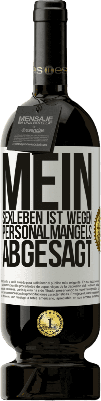 49,95 € | Rotwein Premium Ausgabe MBS® Reserve Mein Sexleben ist wegen Personalmangels abgesagt Weißes Etikett. Anpassbares Etikett Reserve 12 Monate Ernte 2015 Tempranillo