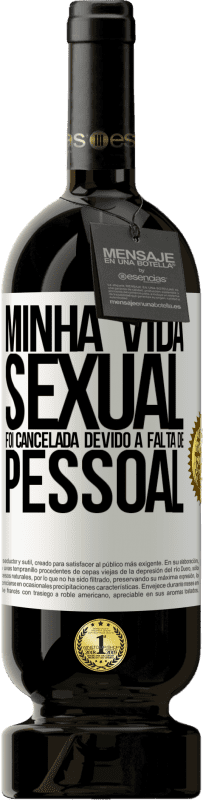 49,95 € | Vinho tinto Edição Premium MBS® Reserva Minha vida sexual foi cancelada devido à falta de pessoal Etiqueta Branca. Etiqueta personalizável Reserva 12 Meses Colheita 2015 Tempranillo