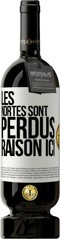 «Les Nortes sont perdus. Raison ici» Édition Premium MBS® Réserve