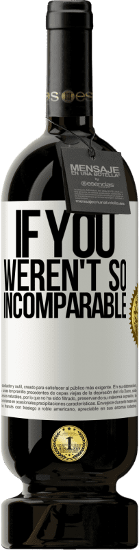 49,95 € | Красное вино Premium Edition MBS® Бронировать Если бы ты не был таким ... несравненным Белая этикетка. Настраиваемая этикетка Бронировать 12 Месяцы Урожай 2016 Tempranillo