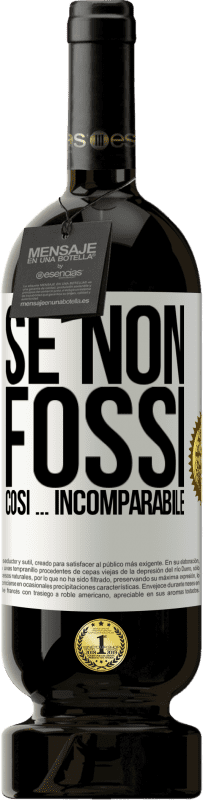 «Se non fossi così ... incomparabile» Edizione Premium MBS® Riserva