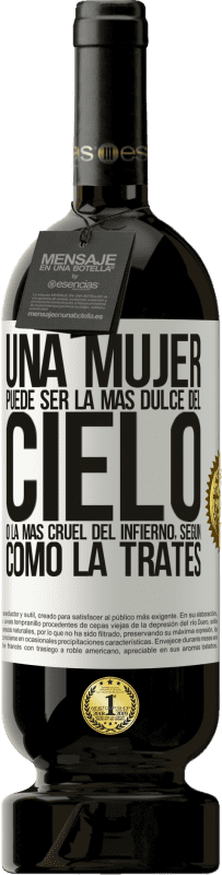 «Una mujer puede ser la más dulce del cielo, o la más cruel del infierno, según como la trates» Edición Premium MBS® Reserva