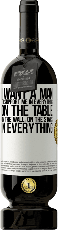 «I want a man to support me in everything ... On the table, on the wall, on the stairs ... In everything» Premium Edition MBS® Reserve