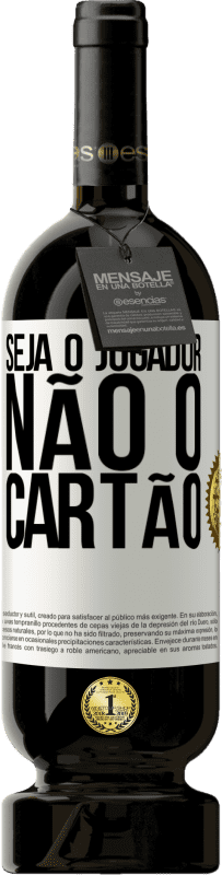 «Seja o jogador, não o cartão» Edição Premium MBS® Reserva