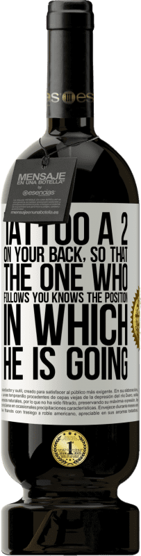 «Tattoo a 2 on your back, so that the one who follows you knows the position in which he is going» Premium Edition MBS® Reserve