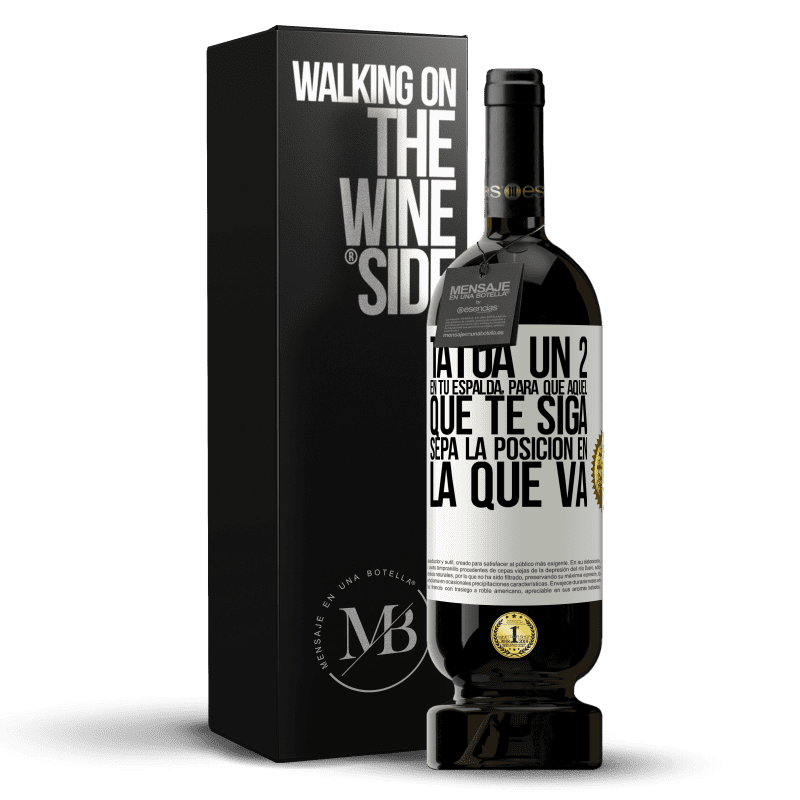 49,95 € Envío gratis | Vino Tinto Edición Premium MBS® Reserva Tatúa un 2 en tu espalda, para que aquél que te siga sepa la posición en la que va Etiqueta Blanca. Etiqueta personalizable Reserva 12 Meses Cosecha 2015 Tempranillo