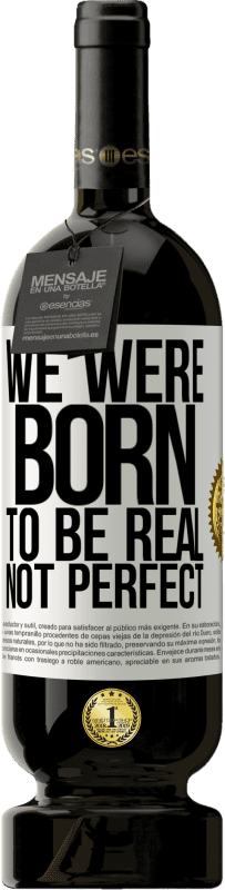 49,95 € | Красное вино Premium Edition MBS® Бронировать Мы рождены, чтобы быть реальными, а не идеальными Белая этикетка. Настраиваемая этикетка Бронировать 12 Месяцы Урожай 2016 Tempranillo